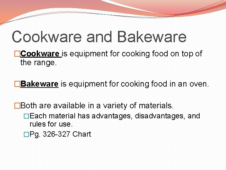 Cookware and Bakeware �Cookware is equipment for cooking food on top of the range.