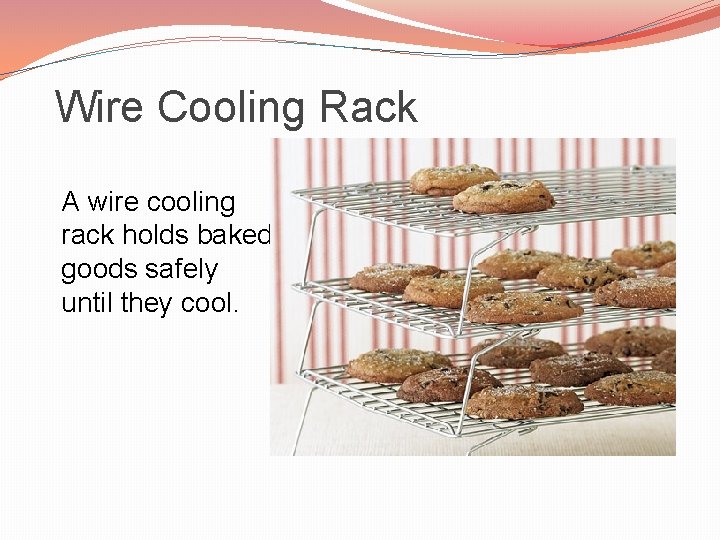 Wire Cooling Rack A wire cooling rack holds baked goods safely until they cool.