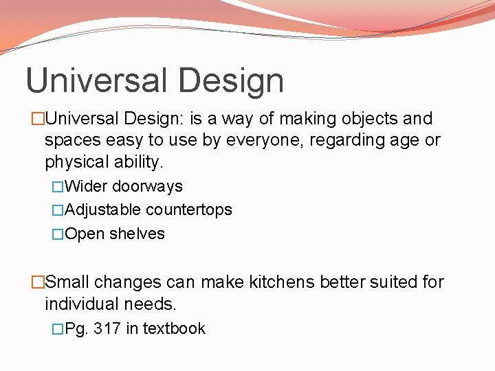 Universal Design �Universal Design: is a way of making objects and spaces easy to