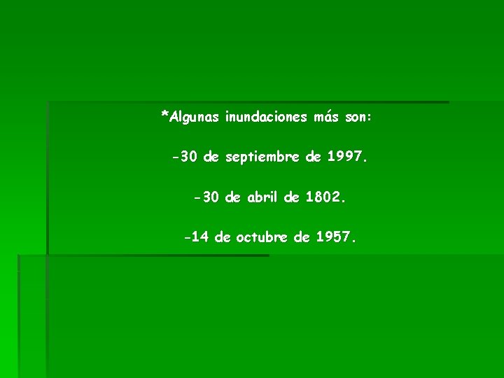 *Algunas inundaciones más son: -30 de septiembre de 1997. -30 de abril de 1802.