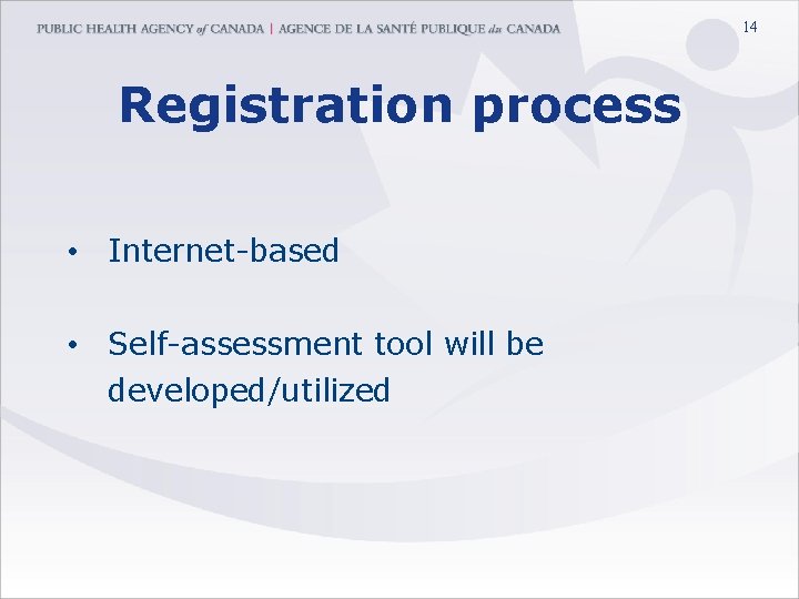 14 Registration process • Internet-based • Self-assessment tool will be developed/utilized 