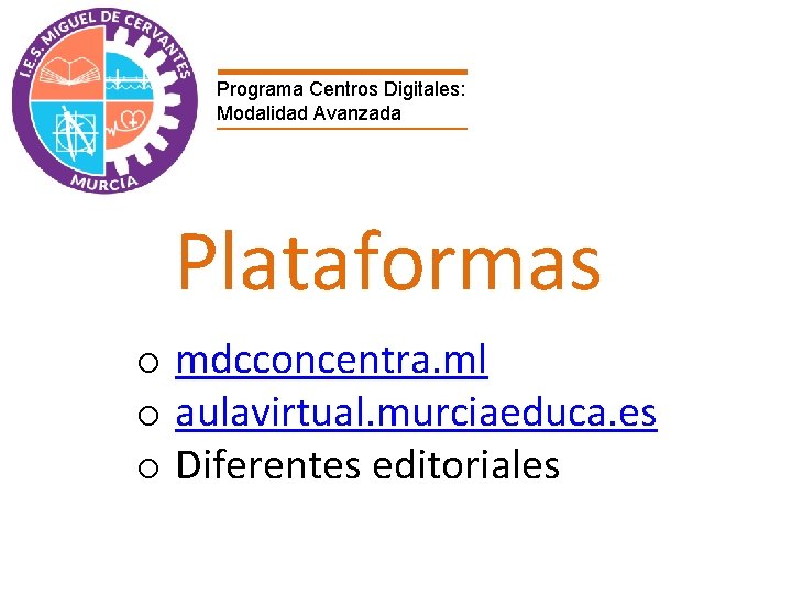 Programa Centros Digitales: Modalidad Avanzada Plataformas o mdcconcentra. ml o aulavirtual. murciaeduca. es o