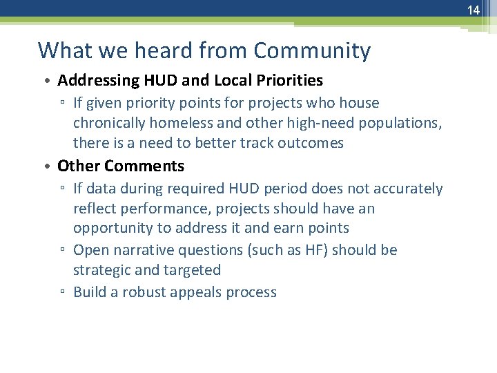 14 What we heard from Community • Addressing HUD and Local Priorities ▫ If