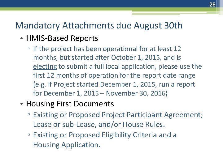 26 Mandatory Attachments due August 30 th • HMIS-Based Reports ▫ If the project