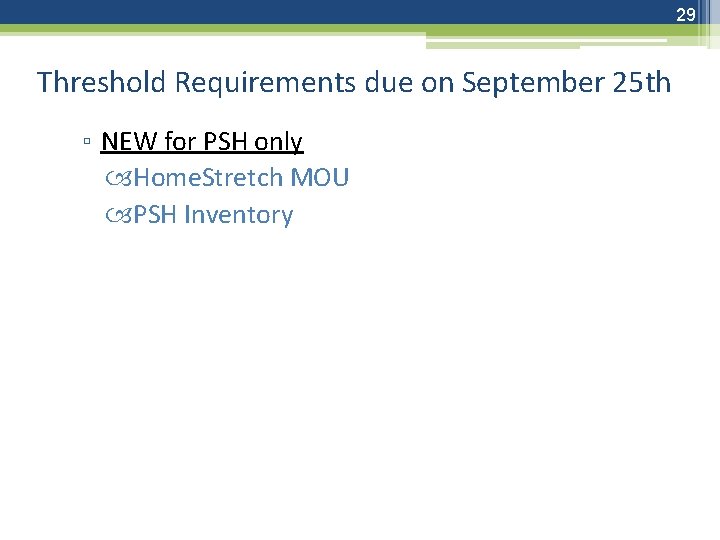 29 Threshold Requirements due on September 25 th ▫ NEW for PSH only Home.