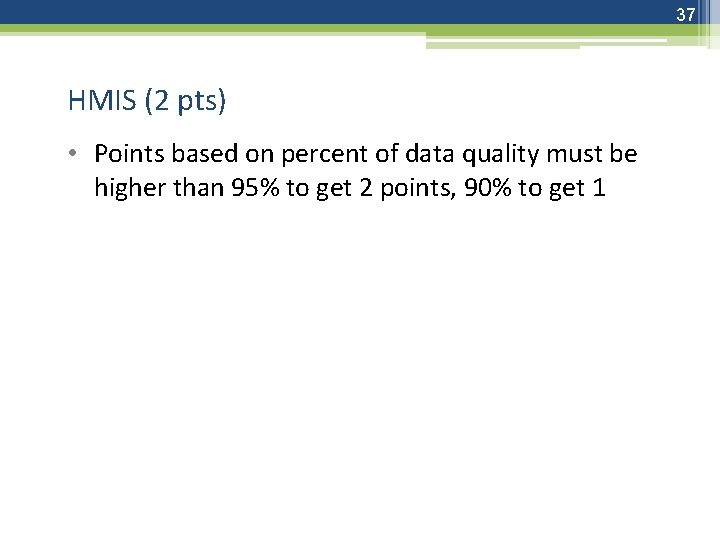 37 HMIS (2 pts) • Points based on percent of data quality must be