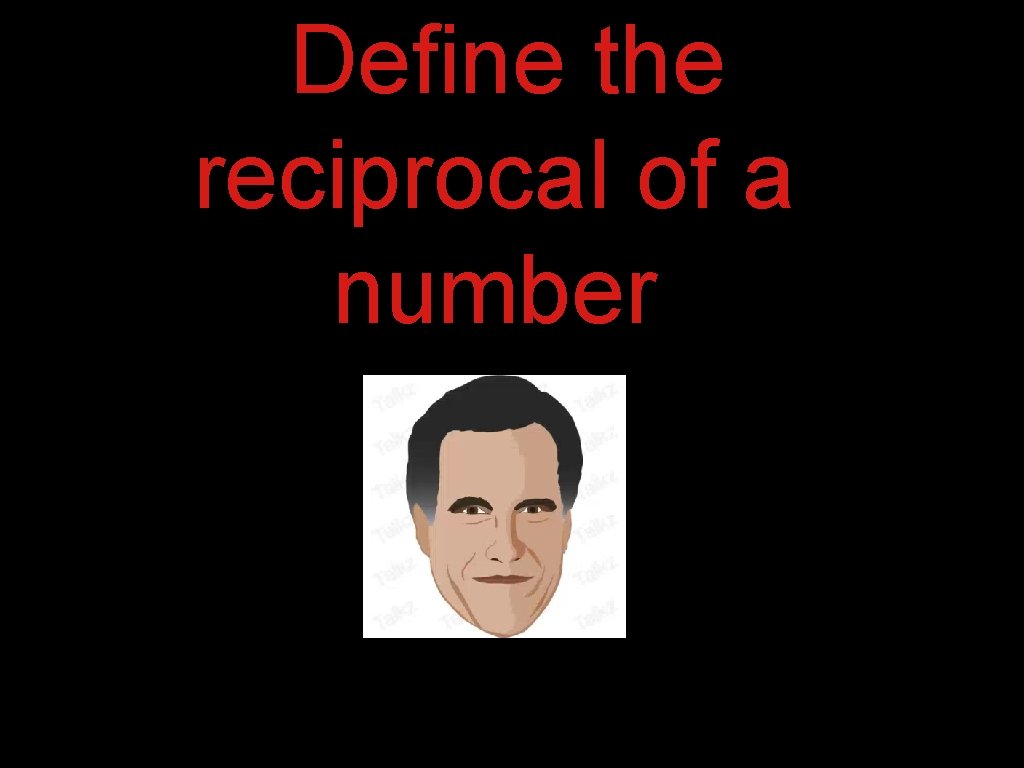 Define the reciprocal of a number 