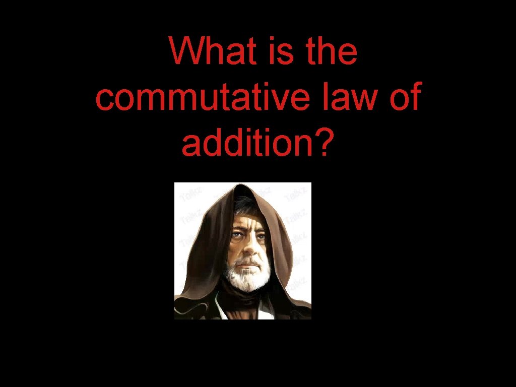 What is the commutative law of addition? 