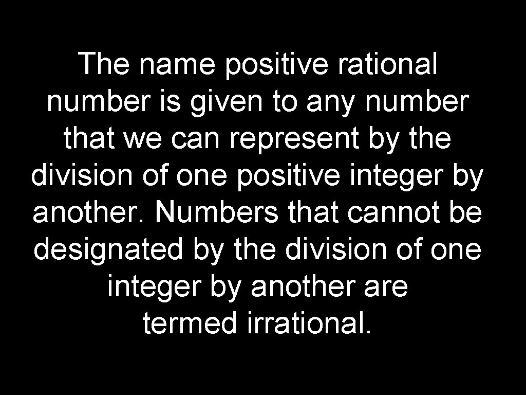 The name positive rational number is given to any number that we can represent