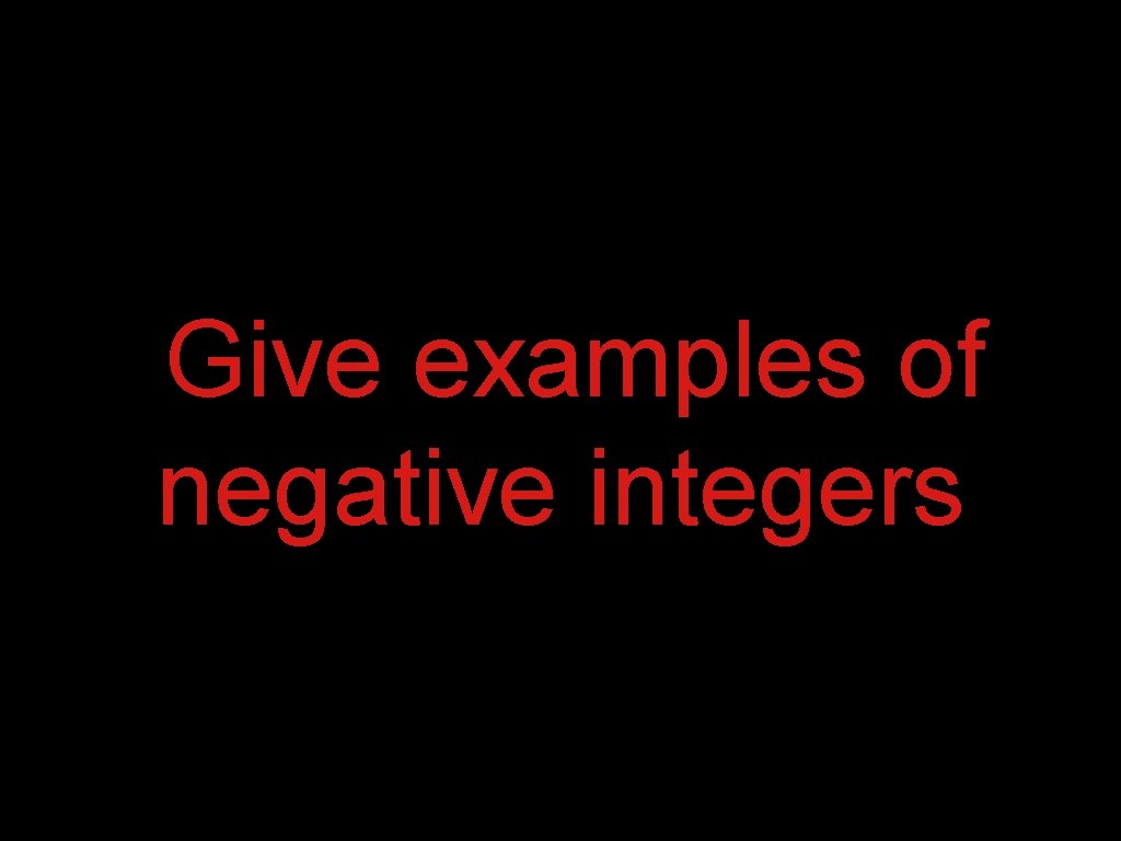 Give examples of negative integers 