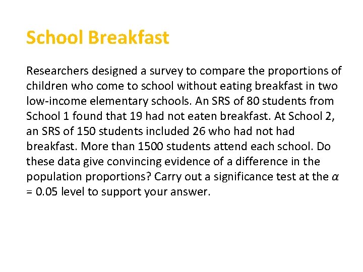 School Breakfast Researchers designed a survey to compare the proportions of children who come