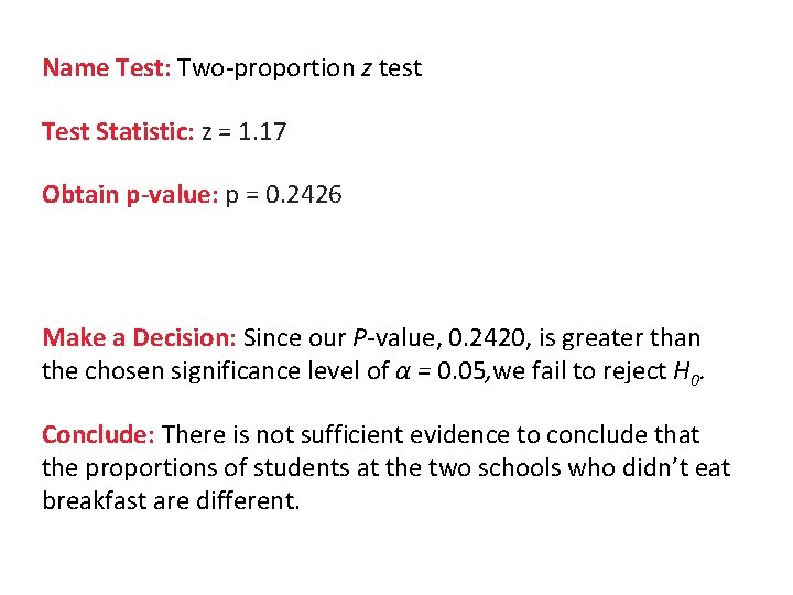 Name Test: Two-proportion z test Test Statistic: z = 1. 17 Obtain p-value: p