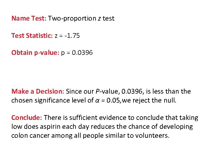 Name Test: Two-proportion z test Test Statistic: z = -1. 75 Obtain p-value: p