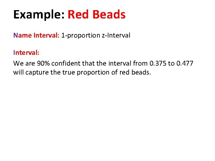 Example: Red Beads Name Interval: 1 -proportion z-Interval: We are 90% confident that the