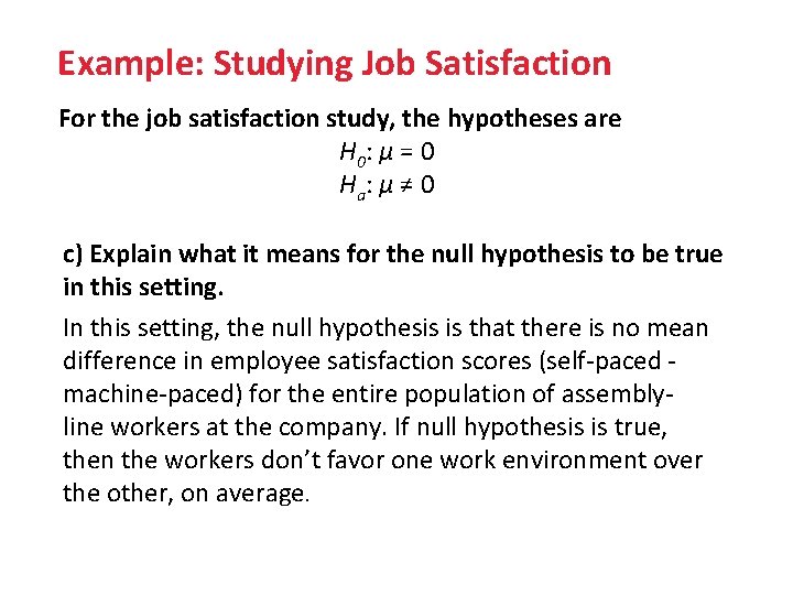 Example: Studying Job Satisfaction For the job satisfaction study, the hypotheses are H 0