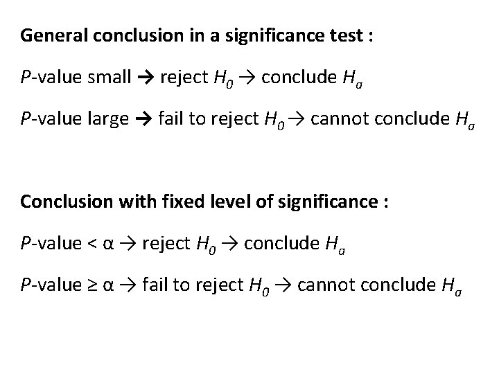 General conclusion in a significance test : P-value small → reject H 0 →