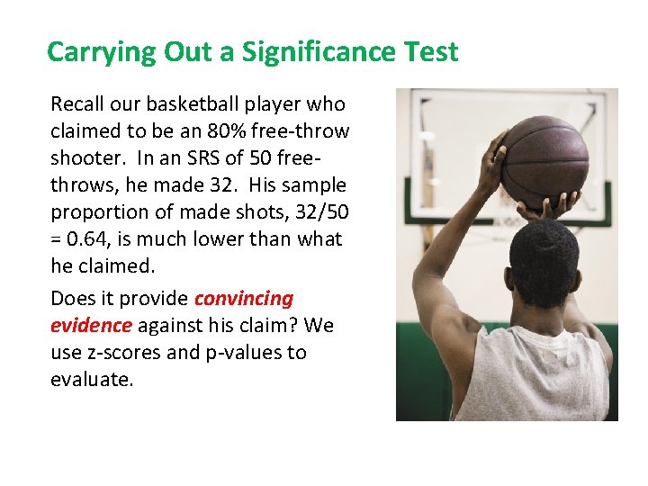Carrying Out a Significance Test Recall our basketball player who claimed to be an
