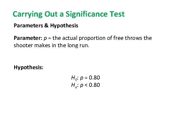 Carrying Out a Significance Test Parameters & Hypothesis Parameter: p = the actual proportion