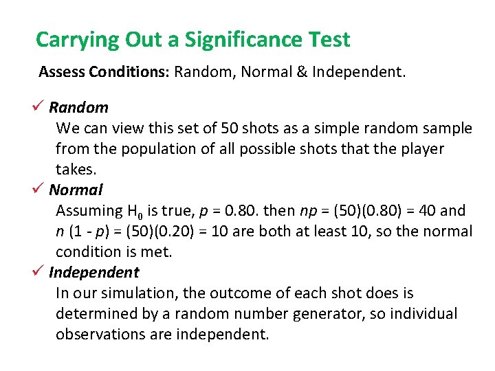 Carrying Out a Significance Test Assess Conditions: Random, Normal & Independent. ü Random We