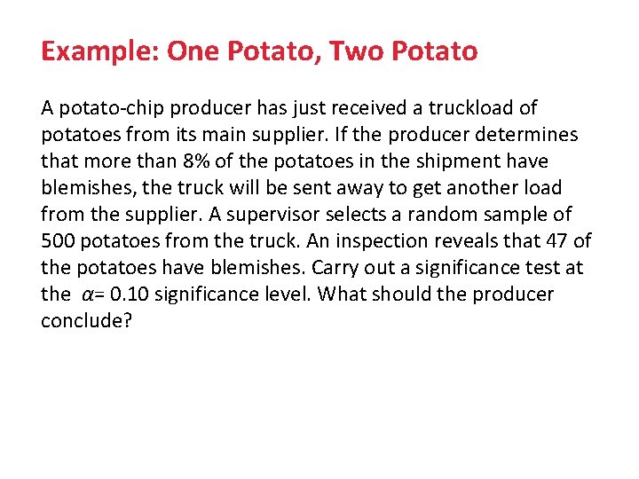 Example: One Potato, Two Potato A potato-chip producer has just received a truckload of