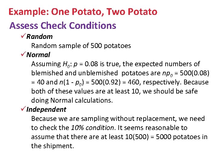 Example: One Potato, Two Potato Assess Check Conditions üRandom sample of 500 potatoes üNormal