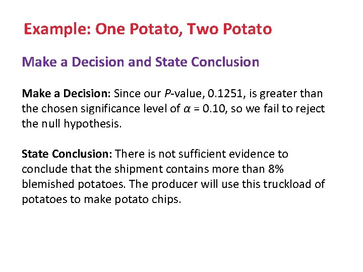 Example: One Potato, Two Potato Make a Decision and State Conclusion Make a Decision: