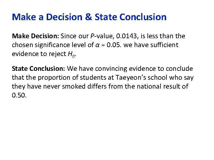 Make a Decision & State Conclusion Make Decision: Since our P-value, 0. 0143, is