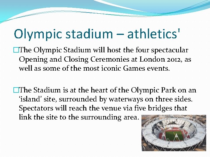 Olympic stadium – athletics' �The Olympic Stadium will host the four spectacular Opening and