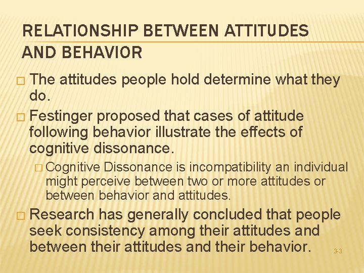 RELATIONSHIP BETWEEN ATTITUDES AND BEHAVIOR � The attitudes people hold determine what they do.