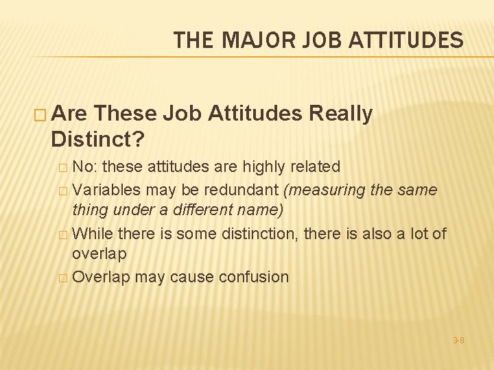 THE MAJOR JOB ATTITUDES � Are These Job Attitudes Really Distinct? No: these attitudes