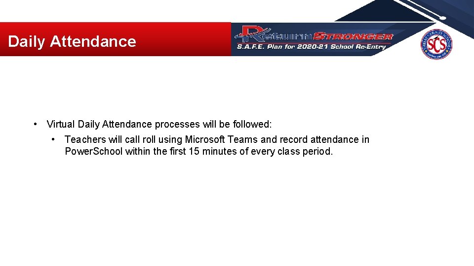 Daily Attendance • Virtual Daily Attendance processes will be followed: • Teachers will call Daily Attendance • Virtual Daily Attendance processes will be followed: • Teachers will call