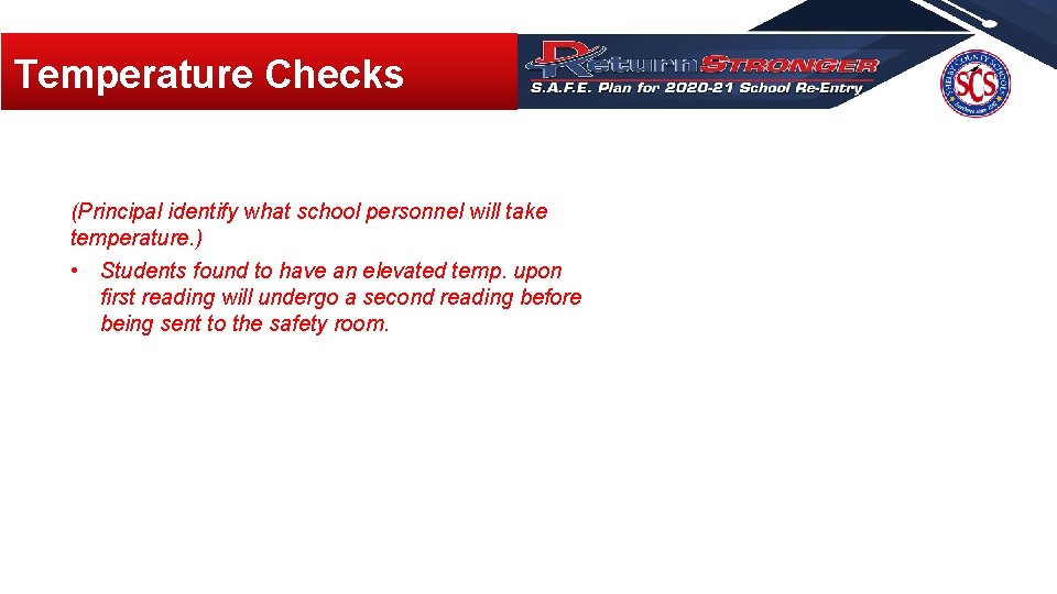 Temperature Checks (Principal identify what school personnel will take temperature. ) • Students found Temperature Checks (Principal identify what school personnel will take temperature. ) • Students found