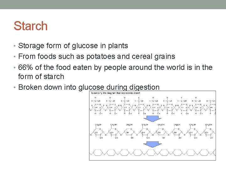 Starch • Storage form of glucose in plants • From foods such as potatoes Starch • Storage form of glucose in plants • From foods such as potatoes
