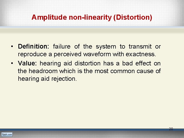 Amplitude non-linearity (Distortion) • Definition: failure of the system to transmit or reproduce a