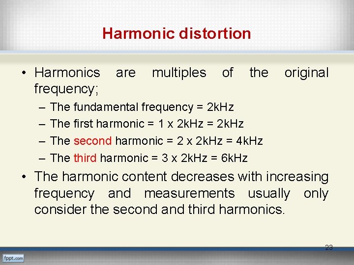 Harmonic distortion • Harmonics frequency; – – are multiples of the original The fundamental