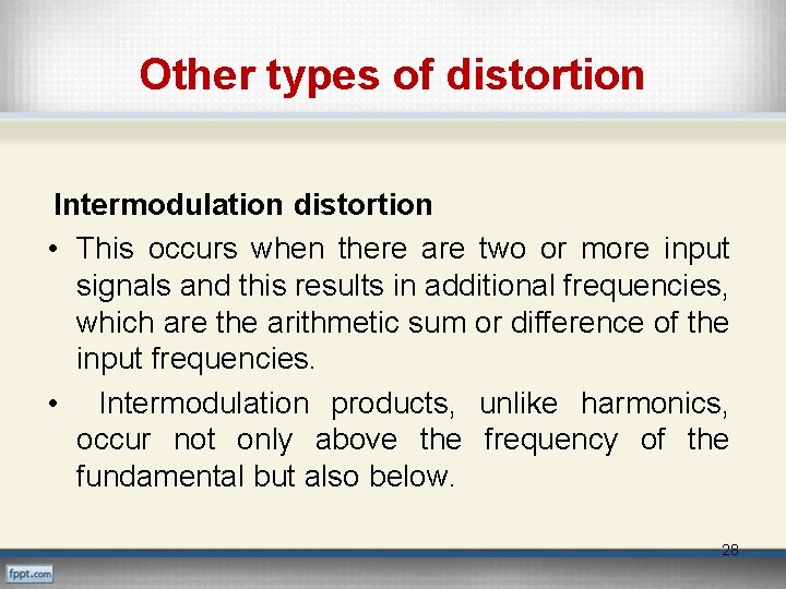 Other types of distortion Intermodulation distortion • This occurs when there are two or