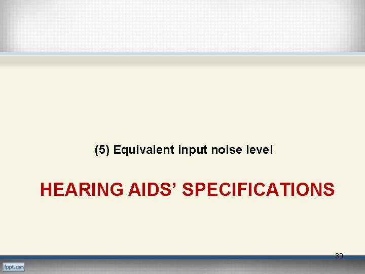 (5) Equivalent input noise level HEARING AIDS’ SPECIFICATIONS 30 