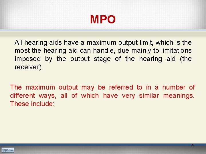 MPO All hearing aids have a maximum output limit, which is the most the