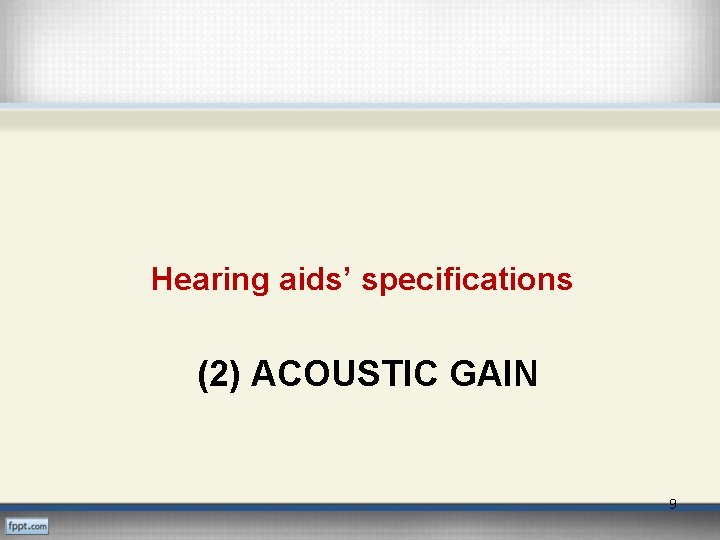 Hearing aids’ specifications (2) ACOUSTIC GAIN 9 