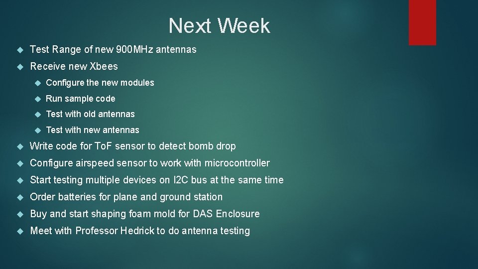 Next Week Test Range of new 900 MHz antennas Receive new Xbees Configure the Next Week Test Range of new 900 MHz antennas Receive new Xbees Configure the