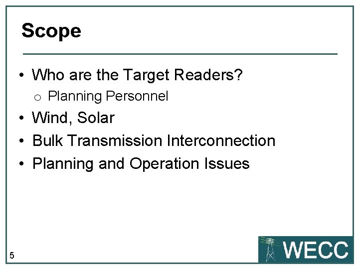 Scope • Who are the Target Readers? o Planning Personnel • Wind, Solar •