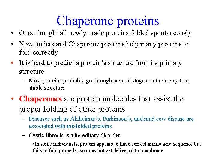 Chaperone proteins • Once thought all newly made proteins folded spontaneously • Now understand
