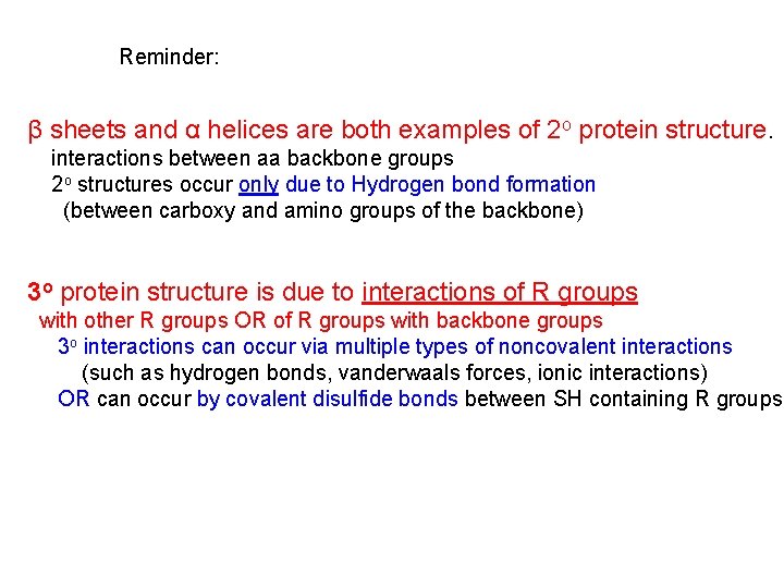 Reminder: β sheets and α helices are both examples of 2 o protein structure.