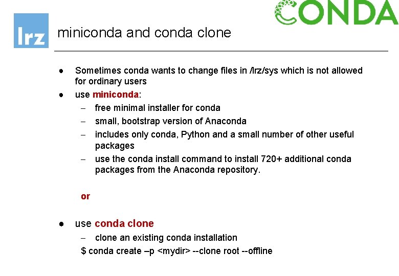 miniconda and conda clone ● ● Sometimes conda wants to change files in /lrz/sys miniconda and conda clone ● ● Sometimes conda wants to change files in /lrz/sys
