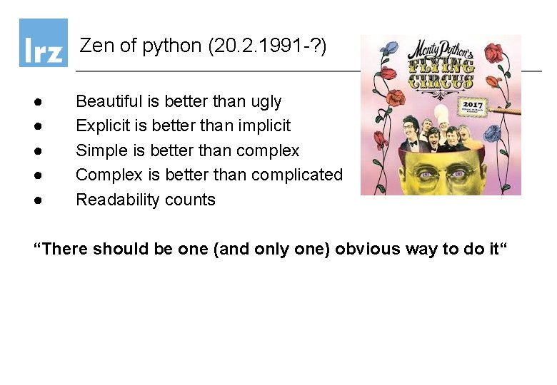 Zen of python (20. 2. 1991 -? ) ● ● ● Beautiful is better Zen of python (20. 2. 1991 -? ) ● ● ● Beautiful is better