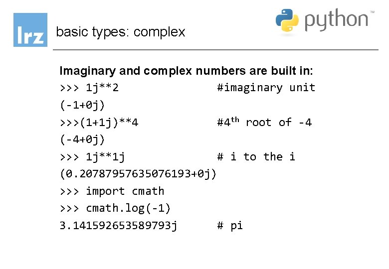 basic types: complex Imaginary and complex numbers are built in: >>> 1 j**2 #imaginary basic types: complex Imaginary and complex numbers are built in: >>> 1 j**2 #imaginary