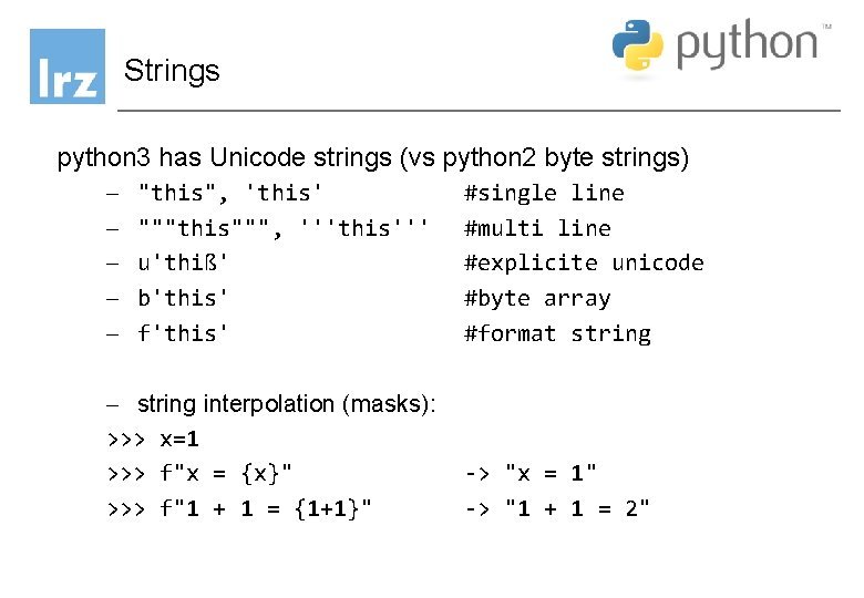 Strings python 3 has Unicode strings (vs python 2 byte strings) - "this", 'this' Strings python 3 has Unicode strings (vs python 2 byte strings) - "this", 'this'