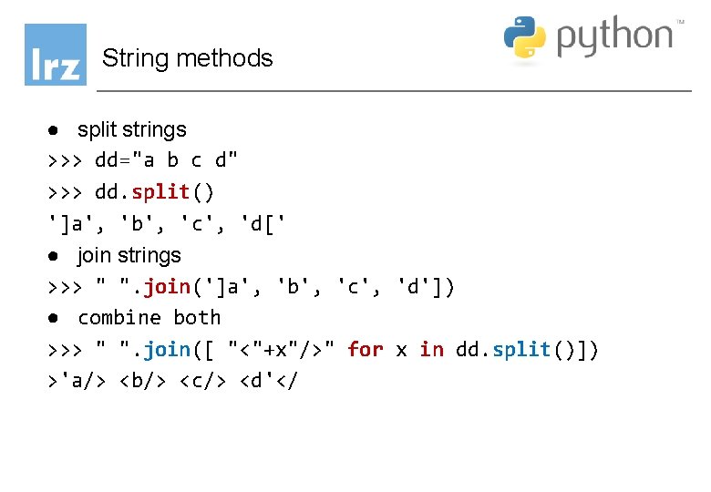 String methods ● split strings >>> dd="a b c d" >>> dd. split() ']a',
