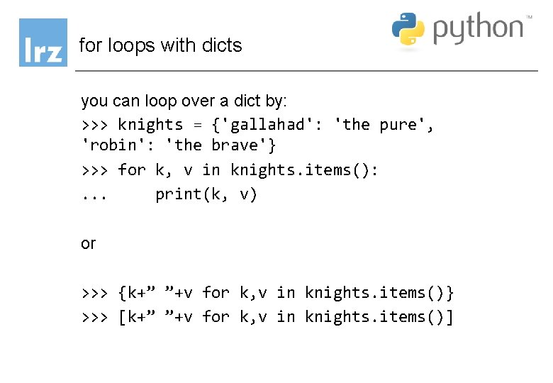 for loops with dicts you can loop over a dict by: >>> knights = for loops with dicts you can loop over a dict by: >>> knights =