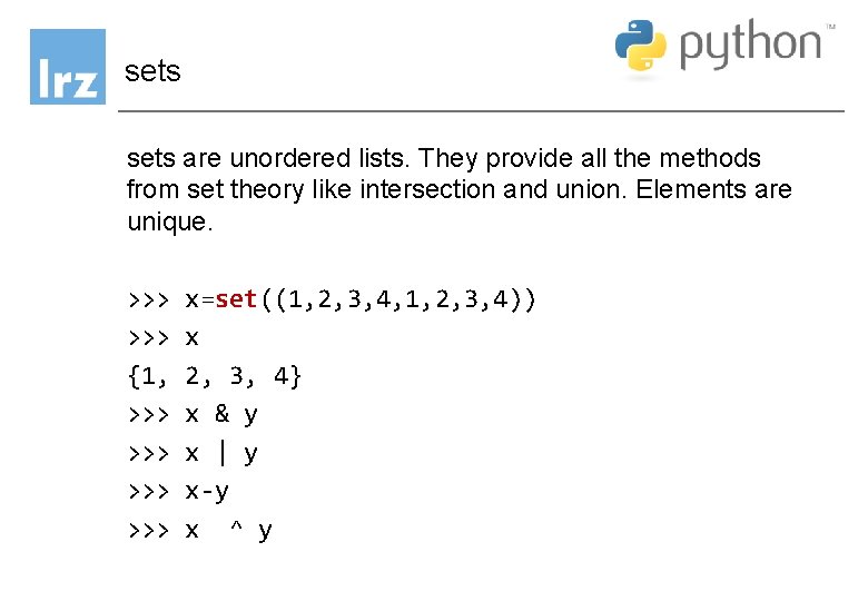 sets are unordered lists. They provide all the methods from set theory like intersection sets are unordered lists. They provide all the methods from set theory like intersection